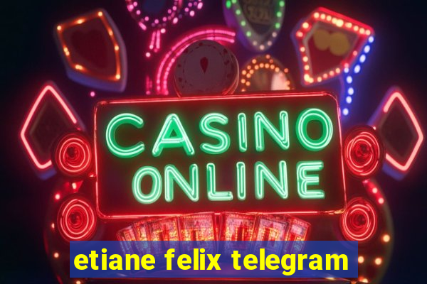 etiane felix telegram